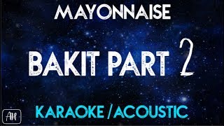 Mayonnaise  Bakit Part 2 KaraokeAcoustic [upl. by Dyraj204]