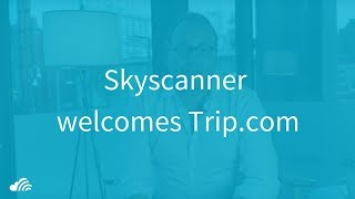 Skyscanner welcomes Tripcom [upl. by Rubi]