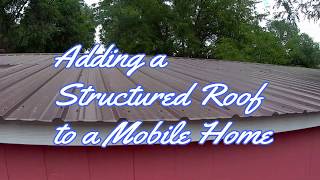 Adding a Structured Roof to a Mobile Home [upl. by Lamej14]