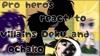 Pro heros react to villains deku and Ochako [upl. by Deirdra]