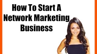 How To Start A Network Marketing Business [upl. by Enalda772]