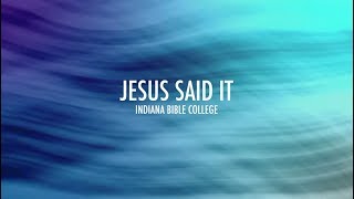 Jesus Said It Lyrics  Indiana Bible College [upl. by Nikoletta]