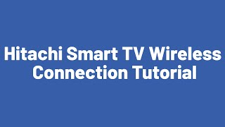 Hitachi Smart TV Wireless Connection Tutorial [upl. by Glynda]