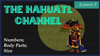 The Nahuatl Channel Lesson 3 Numbers Body Parts Size [upl. by Ileane]