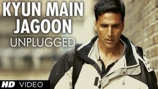 quotKyun Main Jaagoon Unpluggedquot Full Song Patiala House  Akshay Kumar [upl. by Kryska690]