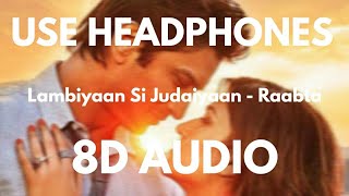 Lambiyaan Si Judaiyaan 8D Audio 🎧  Raabta [upl. by Meadows62]