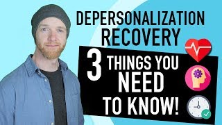 Depersonalization Recovery  3 Things You NEED To Know [upl. by Chaudoin464]