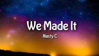 Nasty C  We Made It Lyrics Video X Whoo kid [upl. by Enilorak]