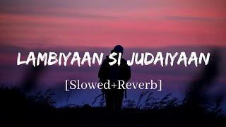 Lambiyaan Si Judaiyaan  Arijit Singh Song  Slowed and Reverb Lofi Mix [upl. by Naerb794]