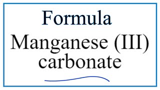 How to Write the Formula for Manganese III carbonate [upl. by Nosral]