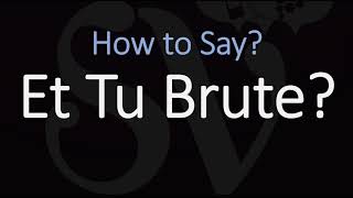 How to Pronounce Et Tu Brute CORRECTLY [upl. by Vanhook]