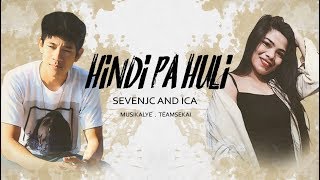 Hindi Pa Huli  SevenJC and ICA Official Lyrics [upl. by Ellenar]