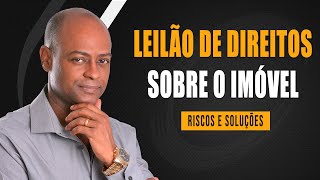 Leilão de Direitos sobre Imóvel  Riscos e Soluções [upl. by Kendry]