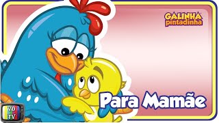 Para Mamãe  Videoclipe Galinha Pintadinha DVD 4 [upl. by Katz]