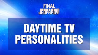 Final Jeopardy Daytime TV Personalities  JEOPARDY [upl. by Ynnattirb942]