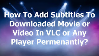 How To Add Subtitles To A Downloaded Movie or Video in VLC or Any Media Player [upl. by Notfilc]