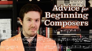 Advice for Beginning Composers [upl. by Icak981]