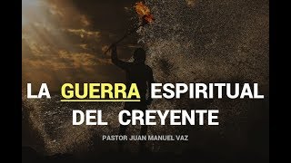 La Guerra Espiritual del Creyente  Juan Manuel Vaz [upl. by Ettenom]