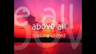 HILLSONG UNITED  ABOVE ALL WITH LYRICS [upl. by Ji]