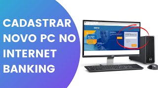 Como cadastrar o PC NOVO no Internet Banking da Caixa [upl. by Jeremy143]