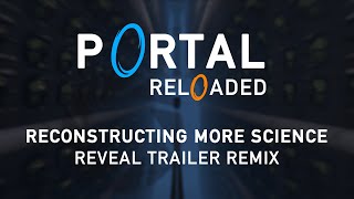 Portal Reloaded  Reconstructing More Science Trailer Remix [upl. by Sivaj322]