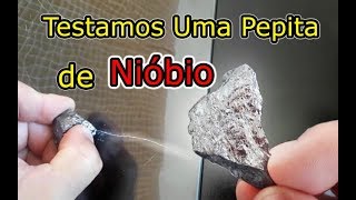 Nióbio o que é Veja os Testes que Fizemos em Uma Pepita do Minério [upl. by Rolph]