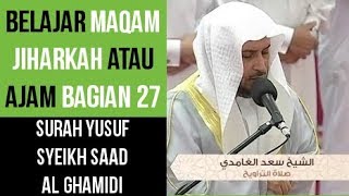 Maqam Jiharkah  Ajam 27  Surah Yusuf  Syeikh Saad Al Ghamdi [upl. by Aiyekal]