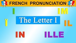 FRENCH PRONUNCIATION LESSON  I Ï Î IL ILL IM IN [upl. by Manuel]