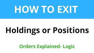 HOW TO EXIT  your HOLDINGS or POSITIONS  Orders explained Logic Tutorials [upl. by Yorled840]