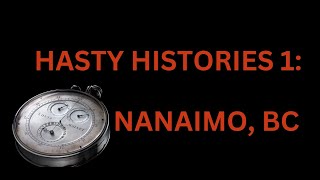 Hasty Histories1 Nanaimo BC [upl. by Nolyad962]