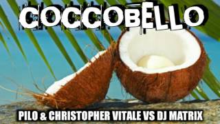 Pilo amp Christopher Vitale Vs Dj Matrix  COCCOBELLO [upl. by Atem750]