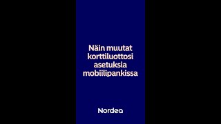 Näin muutat korttiluottosi asetuksia mobiilipankissa  Nordea Pankki [upl. by Waechter]