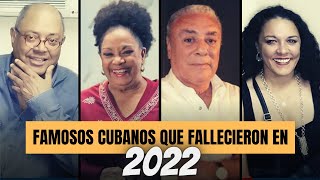 20 FAMOSOS CUBANOS que MURI3RON en 2022 [upl. by Ayahc]