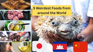 5 Weirdest Foods from around the World [upl. by Gorton26]