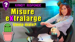 Misure extralarge fanno male  Kandy risponde 04 [upl. by Rabbi357]