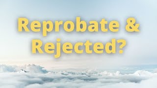 What Is A Reprobate amp Can A Reprobate Be Saved [upl. by Niraj280]