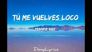 Tu me Vuelves Loco  Frankie Ruiz Lyrics 🎵 [upl. by Tfat]