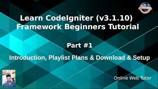 Learn CodeIgniter v3110 Framework Beginners Tutorial  Introduction Playlist Plans Setup [upl. by Henson306]