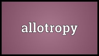 Allotropy Meaning [upl. by Sorel]