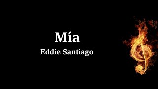 Mía Eddie Santiago Letra [upl. by Dian]