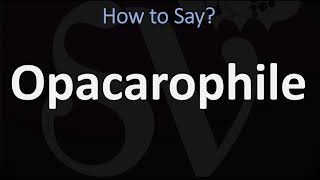 How to Pronounce Opacarophile CORRECTLY [upl. by Ocirne]