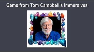 Gems from Tom Campbells Immersives [upl. by Auop]