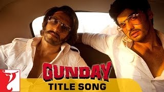 Gunday  Full Title Song  Gunday  Ranveer Singh  Arjun Kapoor  Sohail Sen [upl. by Yrelav]