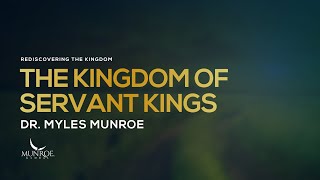 The Kingdom of Servant Kings  Dr Myles Munroe [upl. by Aita]