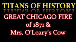 GREAT CHICAGO FIRE of 1871 amp Mrs OLearys Cow  Therell Be a Hot Time in the Old Town Tonight [upl. by Eillak]