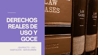 DERECHOS REALES DE USO Y GOCE Usufructo  Uso  Habitación  Servidumbre [upl. by Manville]