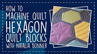 How to Machine Quilt Hexagon Quilt Blocks with Natalia Bonner [upl. by Nalliuq]