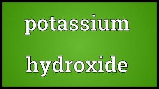 Potassium hydroxide Meaning [upl. by Goulet]