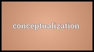 Conceptualization Meaning [upl. by Rockel]