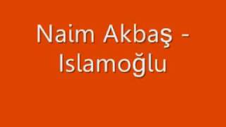 Naim Akbaş  Islamoğlu [upl. by Rozina434]